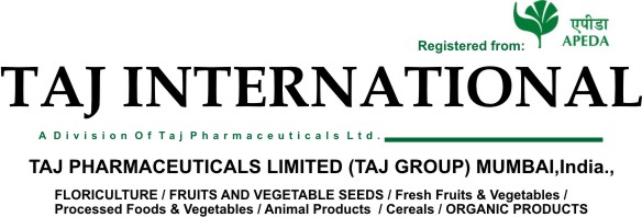 TAJ PHARMACEUTICALS LIMITED (TAJ GROUP) MUMBAI,India.,FLORICULTURE / FRUITS AND VEGETABLE SEEDS / Fresh Fruits & Vegetables / Processed Foods & Vegetables / Animal Products  / Cereals / ORGANIC PRODUCTS 